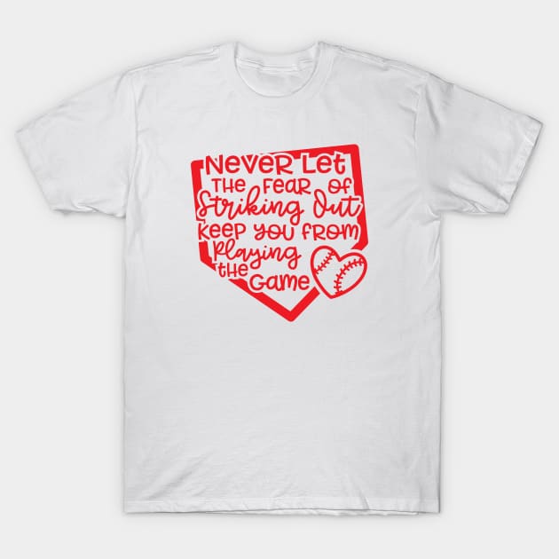Never Let The Fear Of Striking Out Keep You From Playing The Game Baseball Softball T-Shirt by GlimmerDesigns
